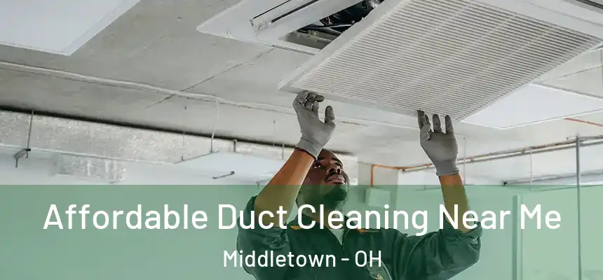 Affordable Duct Cleaning Near Me Middletown - OH