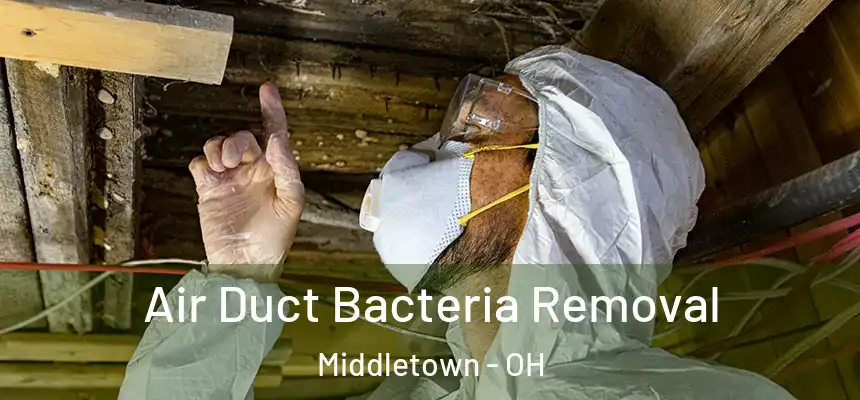 Air Duct Bacteria Removal Middletown - OH