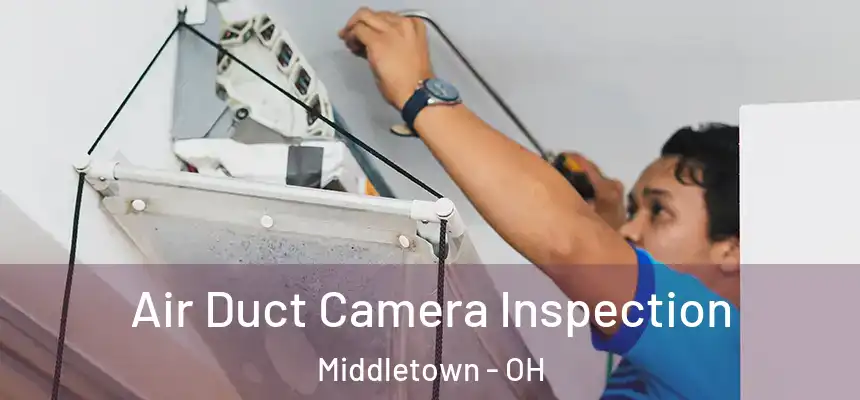 Air Duct Camera Inspection Middletown - OH
