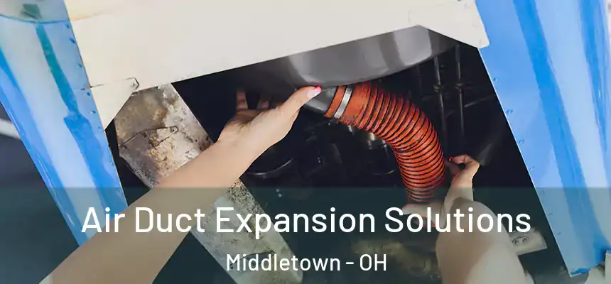Air Duct Expansion Solutions Middletown - OH