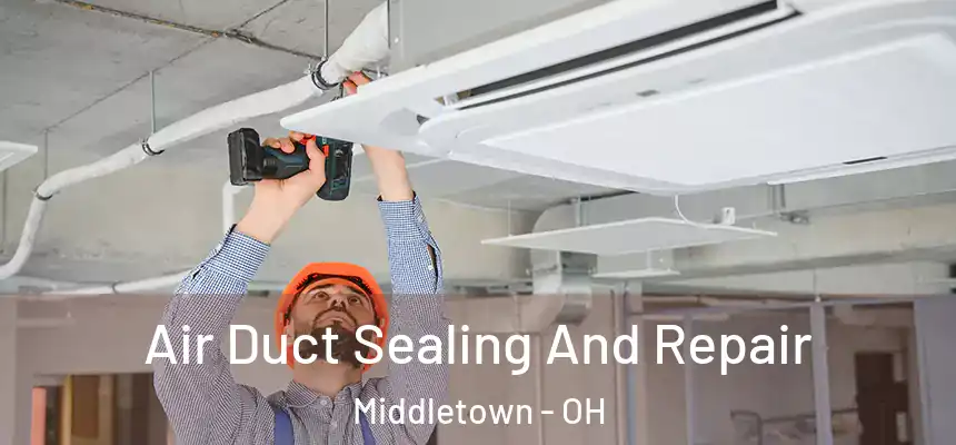 Air Duct Sealing And Repair Middletown - OH