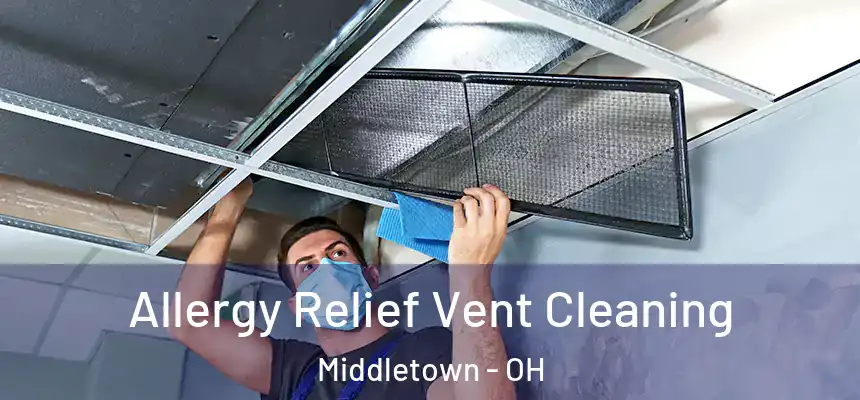 Allergy Relief Vent Cleaning Middletown - OH