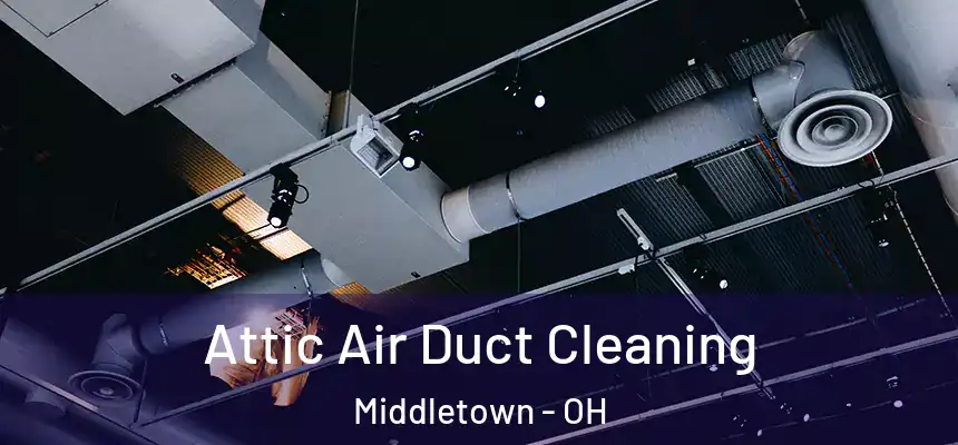 Attic Air Duct Cleaning Middletown - OH