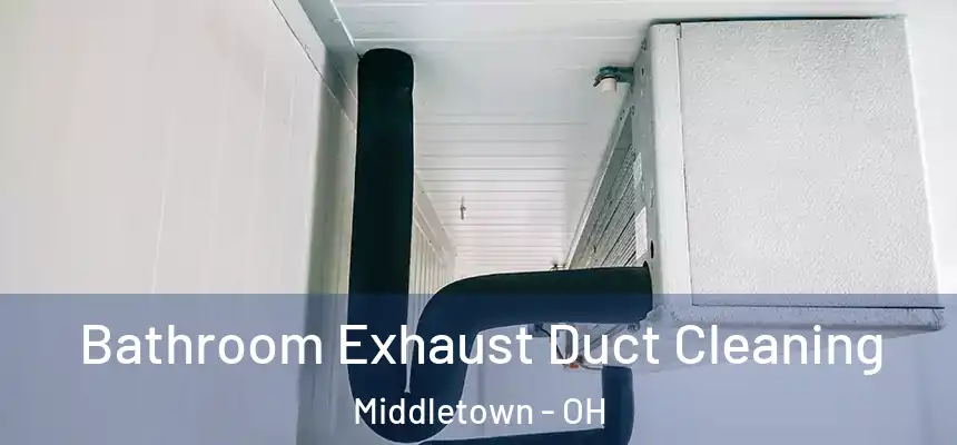  Bathroom Exhaust Duct Cleaning Middletown - OH