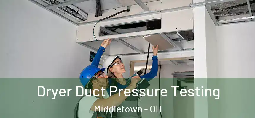 Dryer Duct Pressure Testing Middletown - OH