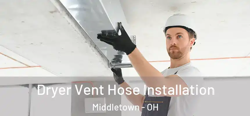Dryer Vent Hose Installation Middletown - OH