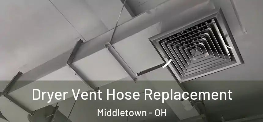 Dryer Vent Hose Replacement Middletown - OH