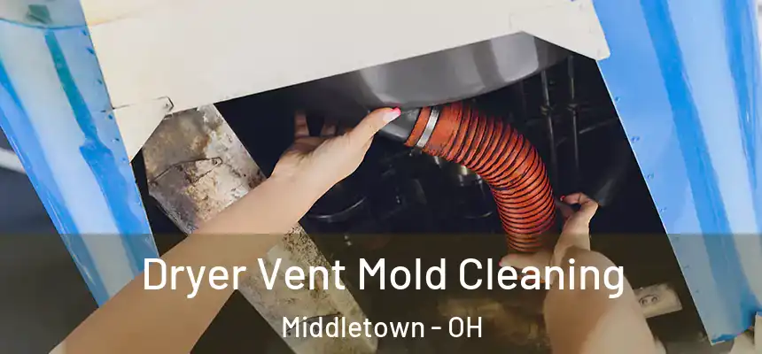 Dryer Vent Mold Cleaning Middletown - OH