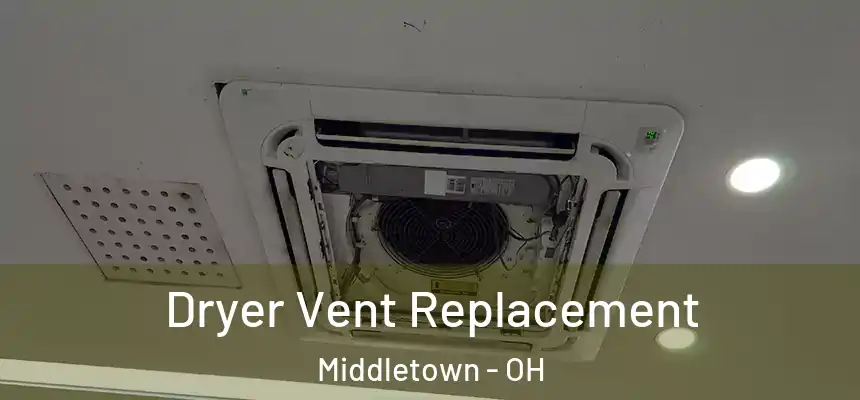 Dryer Vent Replacement Middletown - OH