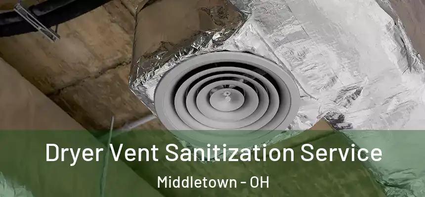  Dryer Vent Sanitization Service Middletown - OH
