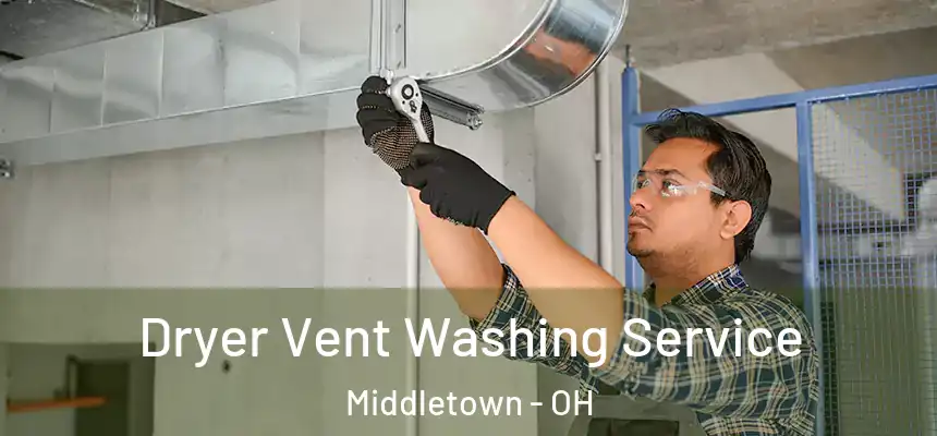 Dryer Vent Washing Service Middletown - OH