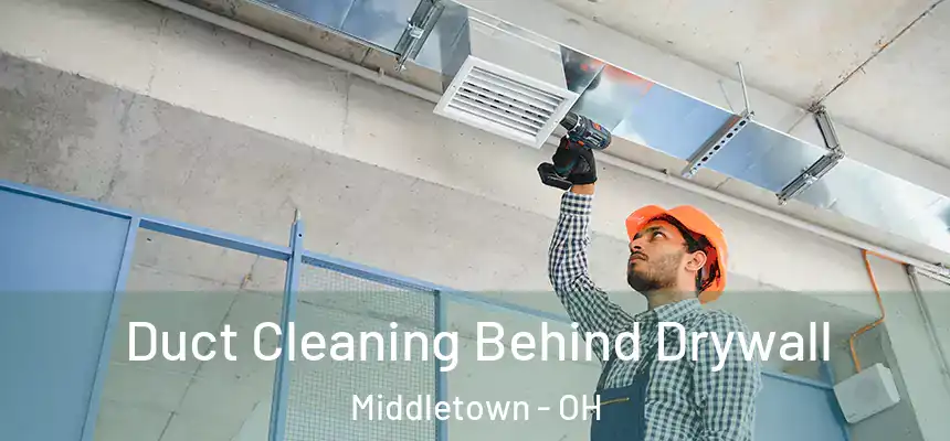  Duct Cleaning Behind Drywall Middletown - OH