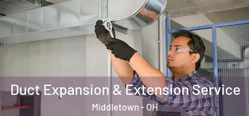 Duct Expansion & Extension Service Middletown - OH