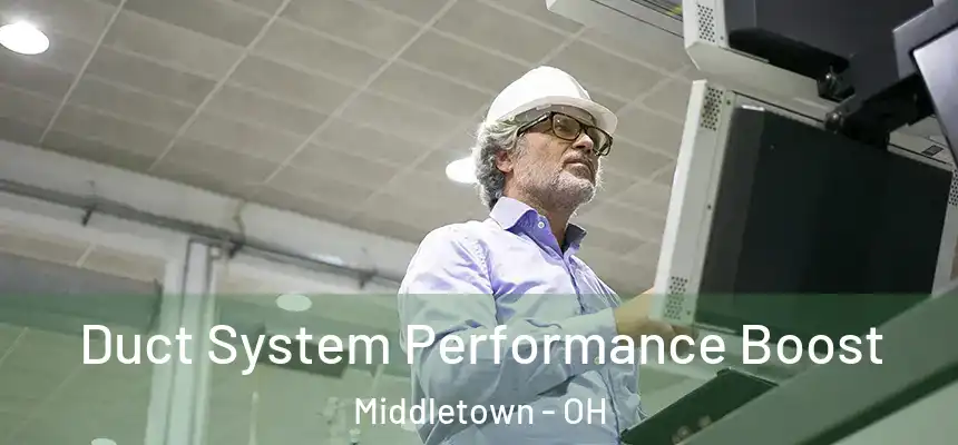 Duct System Performance Boost Middletown - OH