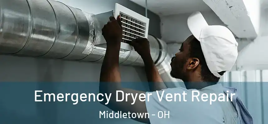Emergency Dryer Vent Repair Middletown - OH