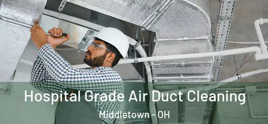  Hospital Grade Air Duct Cleaning Middletown - OH
