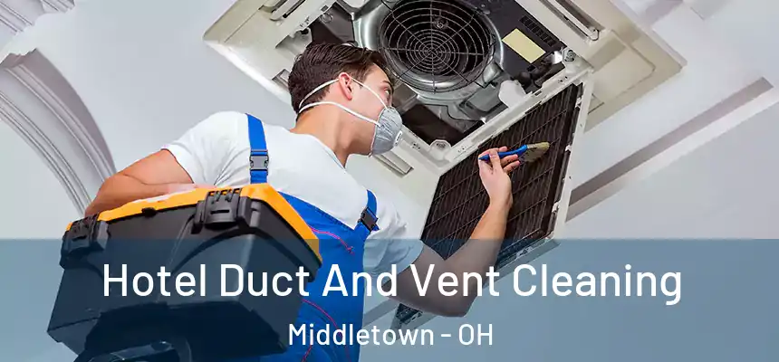 Hotel Duct And Vent Cleaning Middletown - OH