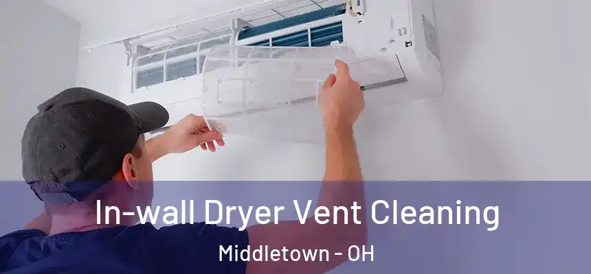 In-wall Dryer Vent Cleaning Middletown - OH