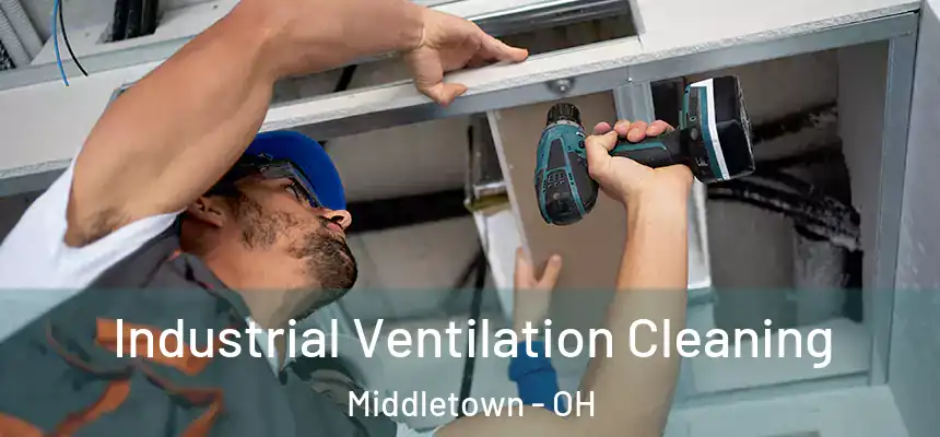 Industrial Ventilation Cleaning Middletown - OH