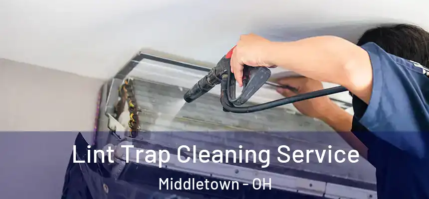 Lint Trap Cleaning Service Middletown - OH