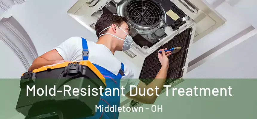 Mold-Resistant Duct Treatment Middletown - OH
