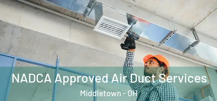 NADCA Approved Air Duct Services Middletown - OH