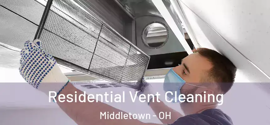 Residential Vent Cleaning Middletown - OH