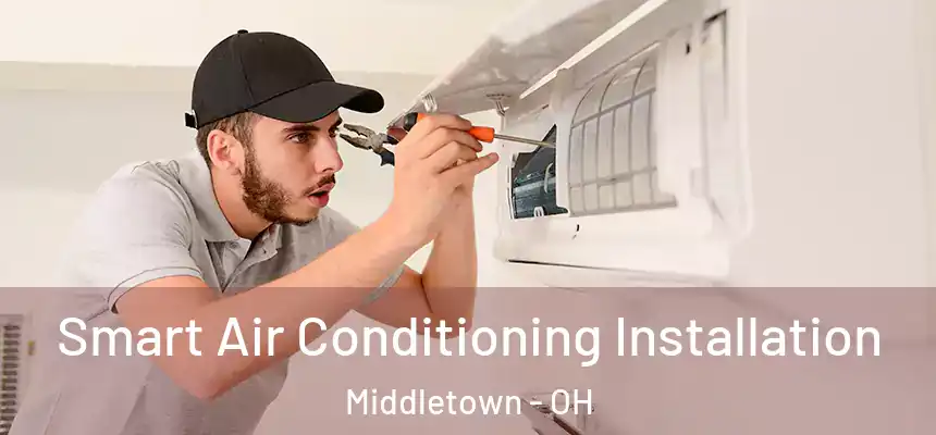 Smart Air Conditioning Installation Middletown - OH