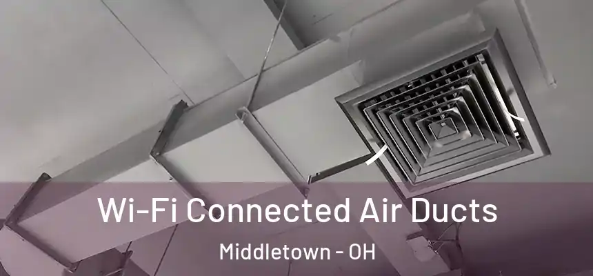  Wi-Fi Connected Air Ducts Middletown - OH